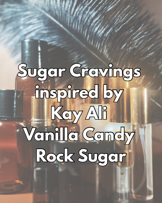 Sugar Cravings(Inspired by Kay Ali Vanilla Candy Rock Sugar